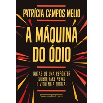 Livro - A máquina do ódio: Notas de uma repórter sobre fake news e violência digital é boa?