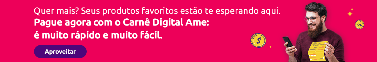 Pague com Carnê Digital Ame em até 24x